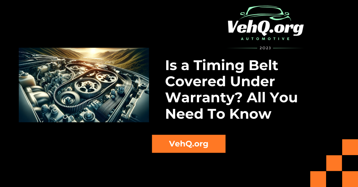 Is a Timing Belt Covered Under Warranty? All You Need To Know