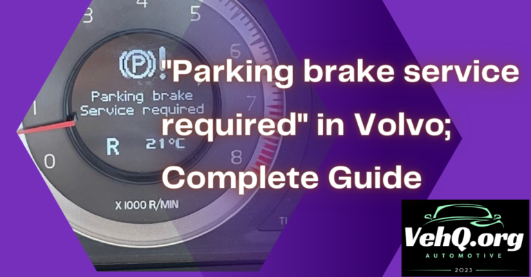 “Parking brake service required” in Volvo; Complete Guide