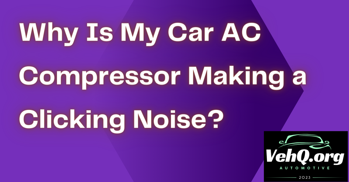 Why Is My Car AC Compressor Making a Clicking Noise?