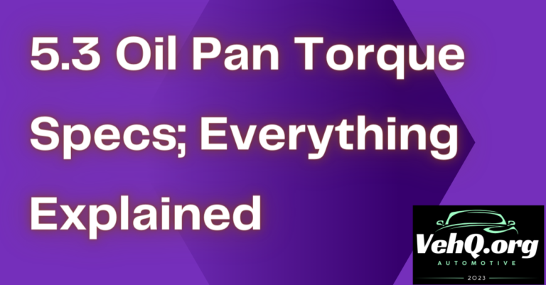 5.3 Oil Pan Torque Specs; Everything Explained